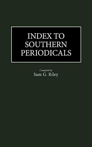 Index to Southern Periodicals. (Historical Guides to the World's Periodicals and Newspapers)