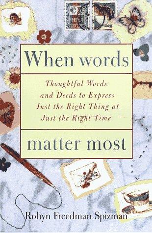 When Words Matter Most: Thoughtful Words and Deeds to Express Just the Right Thing at the Just the Right Time