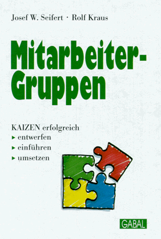 Mitarbeiter- Gruppen. KAIZEN erfolgreich entwerfen, einführen, umsetzen