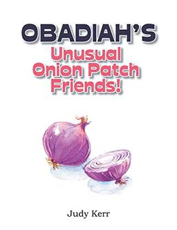 Obadiah's Unusual Onion Patch Friends!