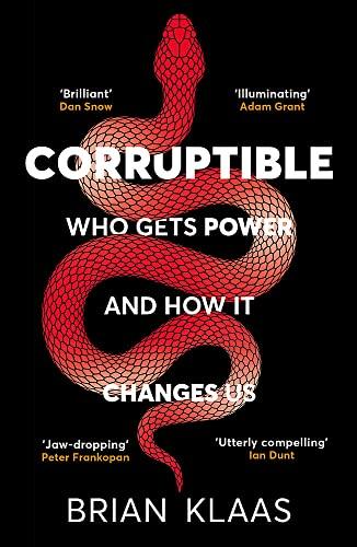 Corruptible: Who Gets Power and How it Changes Us