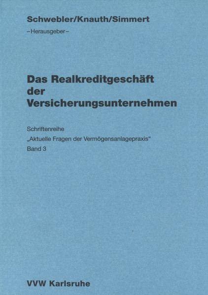 Das Realkreditgeschäft der Versicherungsunternehmen (Aktuelle Fragen der Vermögensanlagepraxis)