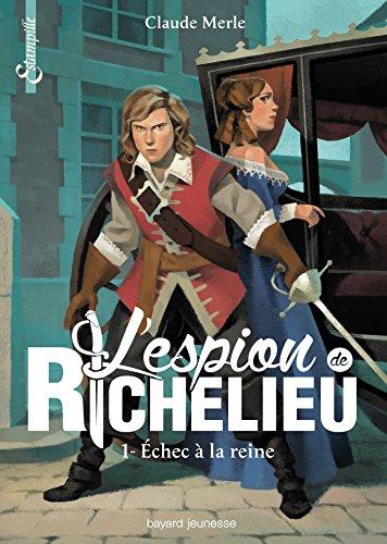 L'espion de Richelieu. Vol. 1. Echec à la reine