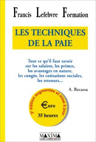 Les techniques de la paie : tout ce qu'il faut savoir sur les salaires, les primes, les avantages en nature, les congés, les cotisations sociales, les retenues...