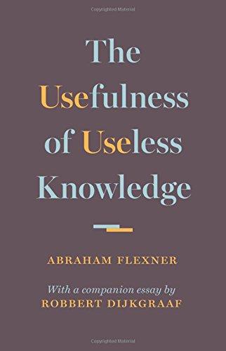 Usefulness of Useless Knowledge: With a companion essay by Robert Dijkgraaf