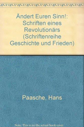 Ändert Euren Sinn!: Schriften eines Revolutionärs