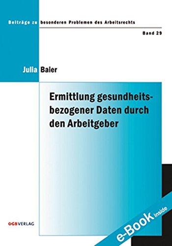 Ermittlung gesundheitsbezogener Daten durch den Arbeitgeber (Beiträge zu besonderen Problemen des Arbeitsrechts)