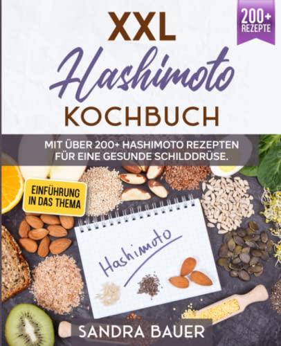 XXL Hashimoto Kochbuch: Mit über 200+ Hashimoto Rezepten für eine gesunde Schilddrüse