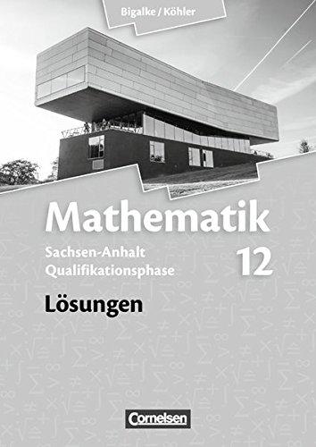 Bigalke/Köhler: Mathematik Sekundarstufe II - Sachsen-Anhalt - Neue Ausgabe 2014: 12. Schuljahr - Lösungen