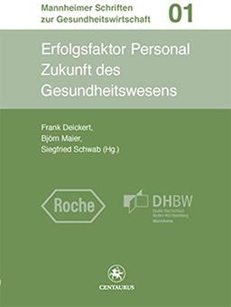 Erfolgsfaktor Personal: Zukunft des Gesundheitswesens (Mannheimer Schriften zur Gesundheitswirtschaft)