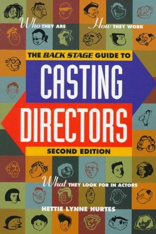 Backstage Guide to Casting Directors: "Who They Are, How They Work, What They Look for in Actors": Who They Are, How They Work and What They Look for in Actors