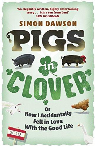 Pigs in Clover: Or How I Accidentally Fell in Love with the Good Life