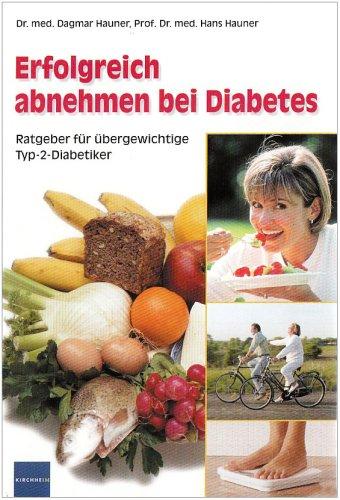 Erfolgreich abnehmen bei Diabetes. Ratgeber für übergewichtige Typ-2-Diabetiker