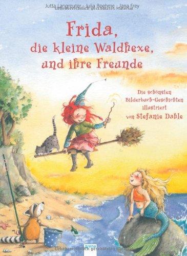 Frida, die kleine Waldhexe, und ihre Freunde: Die schönsten Bilderbuch-Geschichten