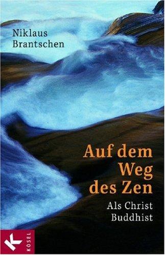 Auf dem Weg des Zen: Als Christ Buddhist