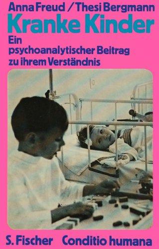 Kranke Kinder: Ein psychoanalytischer Beitrag zu ihrem Verständnis