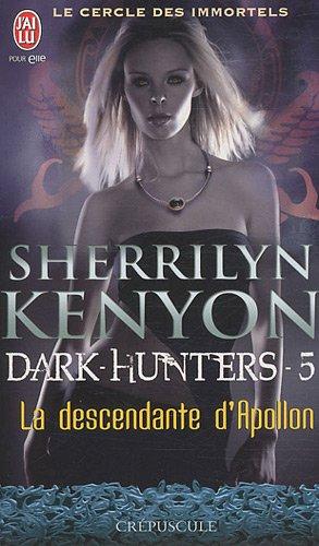 Le cercle des immortels. Dark hunters. Vol. 5. La descendante d'Apollon