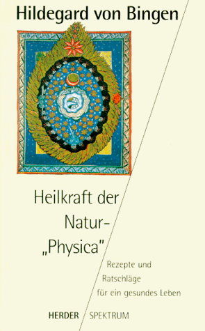 Heilkraft der Natur.' Physica'. Rezepte und Ratschläge für ein gesundes Leben.