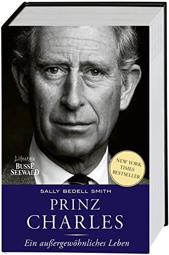 Prinz Charles. Ein außergewöhnliches Leben: Die Geschichte des ewigen Thronfolgers. New-York-Times-Besteller