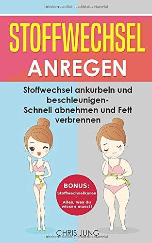 Stoffwechsel anregen: Stoffwechsel ankurbeln und beschleunigen - Schnell abnehmen und Fett verbrennen