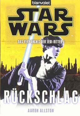 Star Wars(TM) Das Verhängnis der Jedi-Ritter 4: Rückschlag