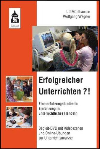 Erfolgreicher Unterrichten?!: Eine erfahrungsfundierte Einführung in unterrichtliches Handeln. Begleit-DVD mit Videoszenen und Online-Übungen zur Unterrichtsanalyse