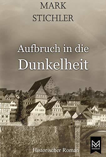 Aufbruch in die Dunkelheit: Historischer Roman