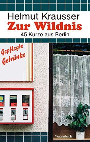 Zur Wildnis: 45 Kurze aus Berlin (Wagenbachs andere Taschenbücher)