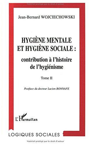 Hygiène mentale et hygiène sociale : contribution à l'histoire de l'hygiénisme. Vol. 2. La Ligue d'hygiène et de prophylaxie mentales et l'action du docteur Edouard Toulouse (1865-1947) au cours de l'entre-deux-guerres