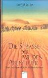 Die Strasse der wilden Abenteuer: Sven Hedins gefährliche Wüstenkarawane
