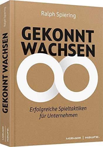 Gekonnt wachsen: Das Praxisbuch für Unternehmer, Manager und Macher (Professional Publishing for Future and Innovation)