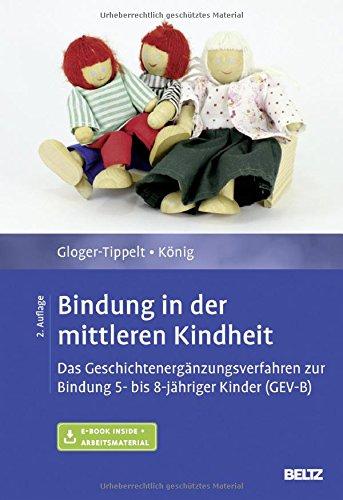 Bindung in der mittleren Kindheit: Das Geschichtenergänzungsverfahren zur Bindung 5- bis 8-jähriger Kinder (GEV-B). Mit E-Book inside und Arbeitsmaterial