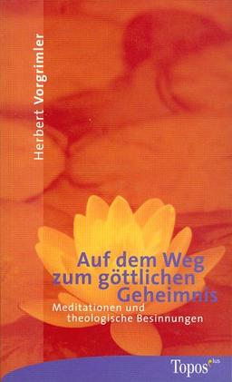 Auf dem Weg zum göttlichen Geheimnis. Meditation und theologische Besinnung.