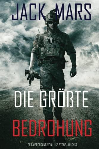 Die Größte Bedrohung: Der Werdegang von Luke Stone – Buch 3 (ein Action Thriller)