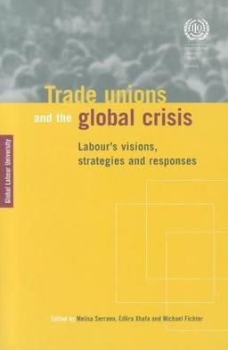 Trade Unions and the Global Crisis: Labour's Visions, Strategies, and Responses