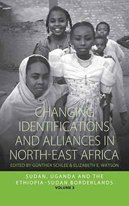 Changing Identifications and Alliances in North-east Africa: Volume II: Sudan, Uganda, and the Ethiopia-Sudan Borderlands (Integration and Conflict Studies)