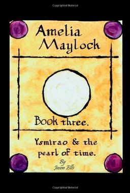 Amelia Maylock, Book Three. Ysmirao and the Pearl of Time.