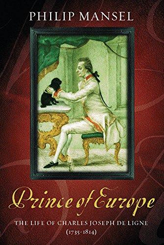 The Prince of Europe: The Life of Charles-Joseph De Ligne 1735-1814