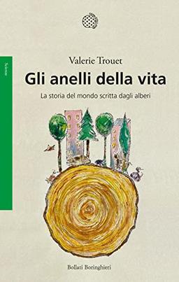 Gli anelli della vita. La storia del mondo scritta dagli alberi (Saggi. Scienze)