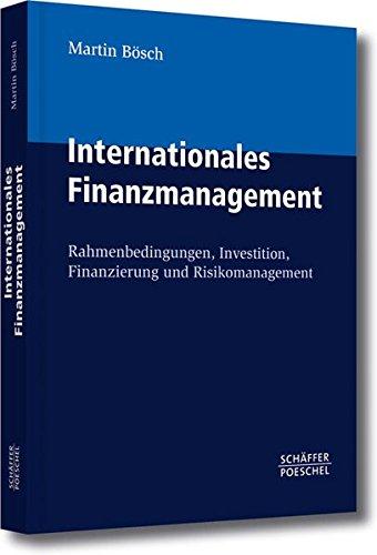 Internationales Finanzmanagement: Rahmenbedingungen, Investition, Finanzierung und Risikomanagement