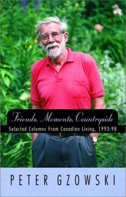 Friends, Moments, Countryside: Selected Columns from Canadian Living, 1993-98