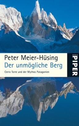 Der unmögliche Berg: Cerro Torre und der Mythos Patagonien