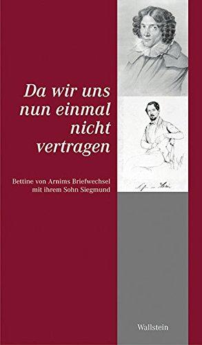 Bettine von Arnims Briefwechsel mit ihren Söhnen / Da wir uns nun einmal nicht vertragen: Bettine von Arnims Briefwechsel mit ihrem Sohn Siegmund