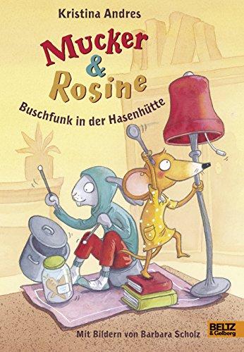 Mucker und Rosine Buschfunk in der Hasenhütte: Roman. Mit farbigen Bildern von Barbara Scholz