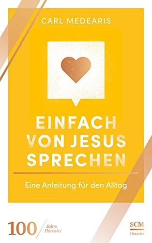 Einfach von Jesus sprechen: Eine Anleitung für den Alltag (100 Jahre Hänssler)