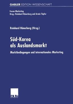 Süd-Korea als Auslandsmarkt: Marktbedingungen und internationales Marketing (Forum Marketing)