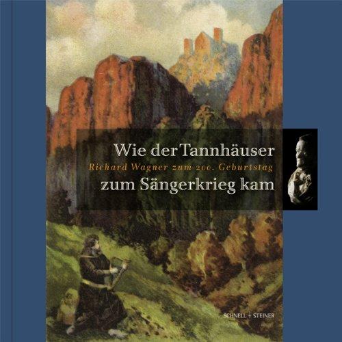 Wie der Tannhäuser zum Sängerkrieg kam: Richard Wagner zum 200. Geburtstag