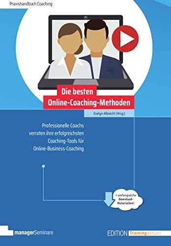 Die besten Online-Coaching-Methoden. Professionelle Coachs verraten ihre erfolgreichsten Coaching-Tools für Online-Business-Coaching (Edition Training ... - Klimaneutrale Ausgabe