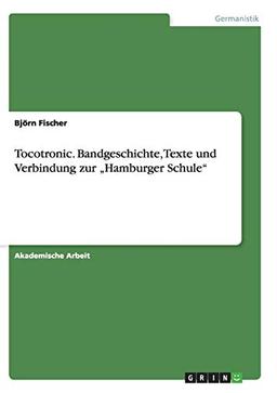 Tocotronic. Bandgeschichte, Texte und Verbindung zur ¿Hamburger Schule¿