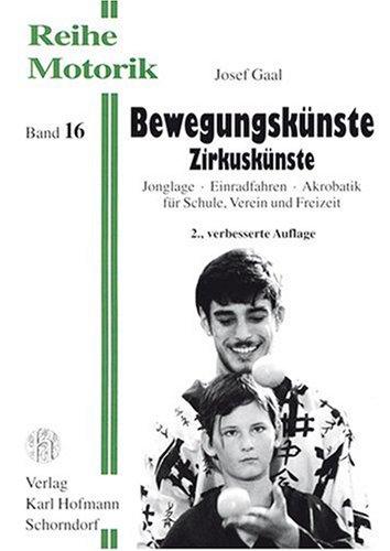 Bewegungskünste Zirkuskünste: Jonglage - Einradfahren - Akrobatik für Schule, Verein und Freizeit